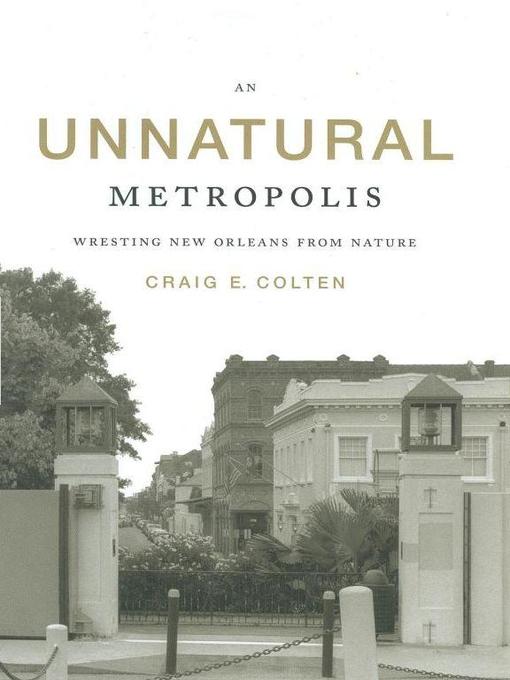 Title details for An Unnatural Metropolis by Craig E. Colten - Available